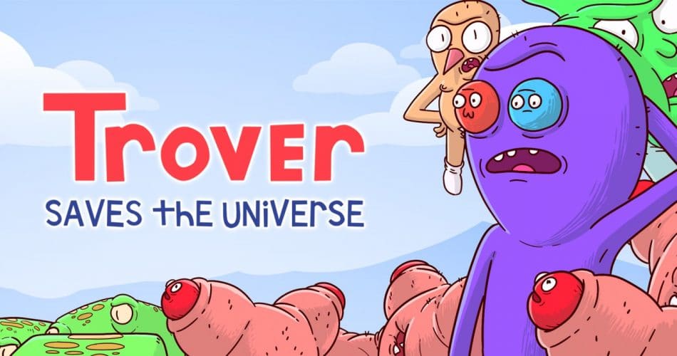 Trover Saves The Universe